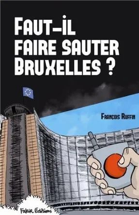 FAUT-IL FAIRE SAUTER BRUXELLES ? (François Ruffin & Fakir)