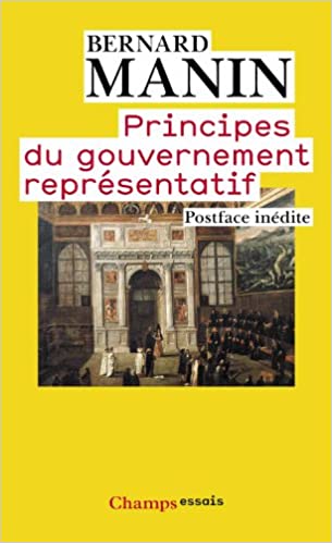 Bernard Manin, « Principes du gouvernement représentatif » (Champs Flammarion, 1995)