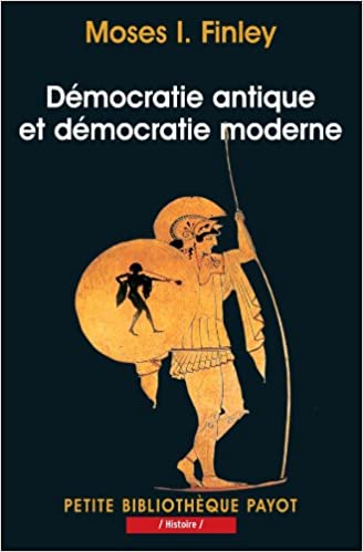 Moses I. Finley, « Démocratie antique et démocratie moderne » (Petite bibliothèque Payot, 2003)