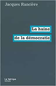 Jacques Rancière, « La haine de la démocratie »