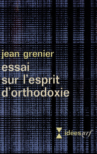 Jean Grenier, « Essai sur l’esprit d’orthodoxie » (1938)