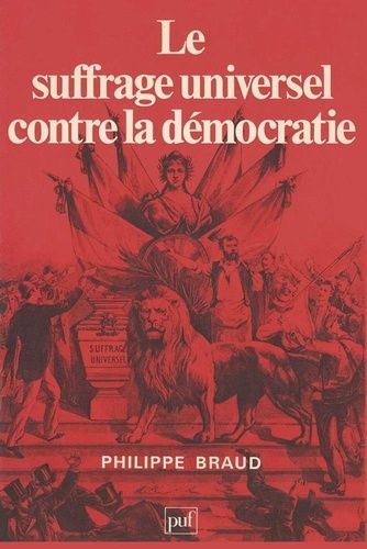 Philippe Braud, « Le suffrage universel contre la démocratie » (PUF 1980).