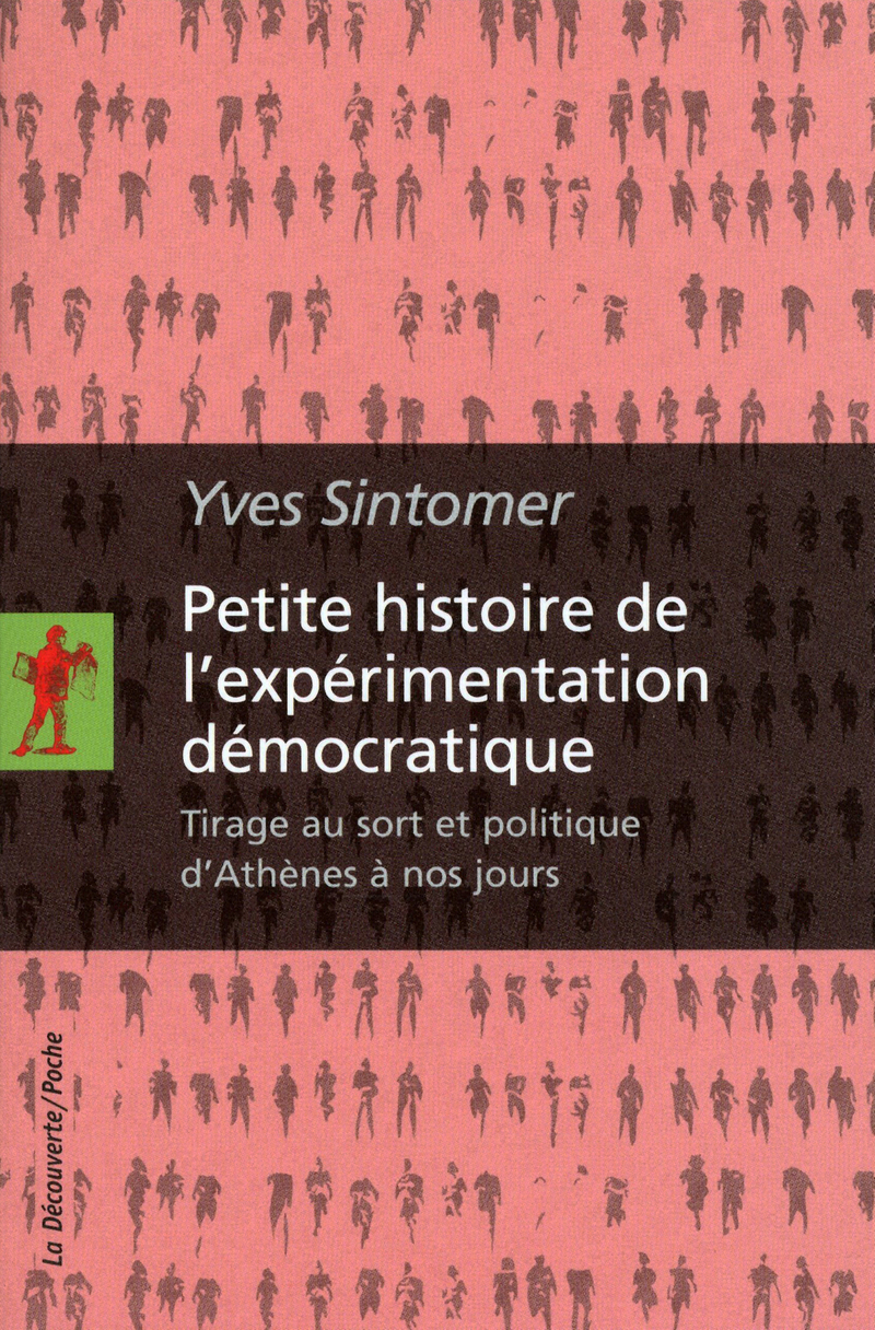 Yves Sintomer, « Petite histoire de l'expérimentation démocratique : Tirage au sort et politique d'Athènes à nos jours » (La Découverte, 2011) (2ème édition, très augmentée, du livre ci-dessus, "Le pouvoir au peuple")