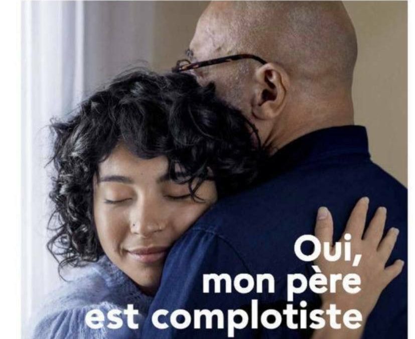 Oui, mon père est complotiste… Face à l’intolérance, à nous de faire la différence. Penser n’est pas un crime. Stop à la complotophobie.