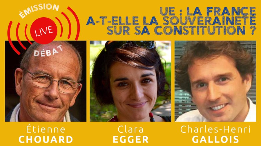 Rendez-vous ce soir, 5 juillet 2021, 21 h, avec Clara Egger et Charles-Henri Gallois 🙂 UE : la France a-t-elle la souveraineté sur sa constitution ?