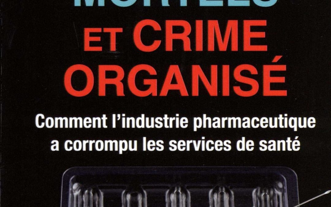 [Histoire des crimes commis par les CANAILLES à qui on nous impose de faire CONFIANCE aujourd’hui] Peter C. Gøtzsche : REMÈDES MORTELS ET CRIME ORGANISÉ : comment l’industrie pharmaceutique a corrompu les services de santé (2015, 2019)