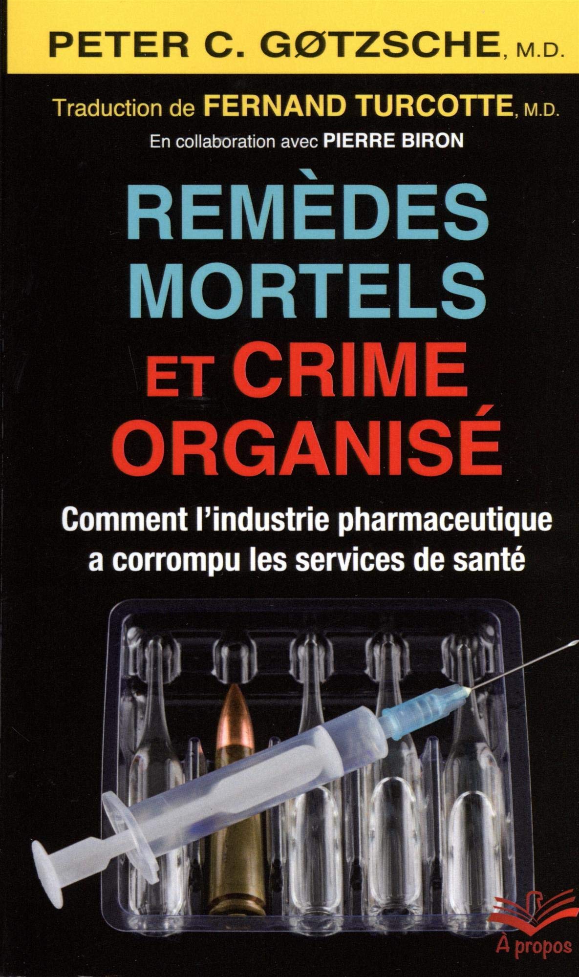 [Histoire des crimes commis par les CANAILLES à qui on nous impose de faire CONFIANCE aujourd’hui] Peter C. Gøtzsche : REMÈDES MORTELS ET CRIME ORGANISÉ : comment l’industrie pharmaceutique a corrompu les services de santé (2015, 2019)