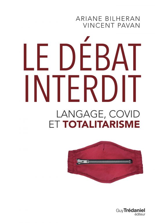 Ariane Bilheran et Vincent Pavan Le debat interdit. Langage Covid et totalitarisme 2022