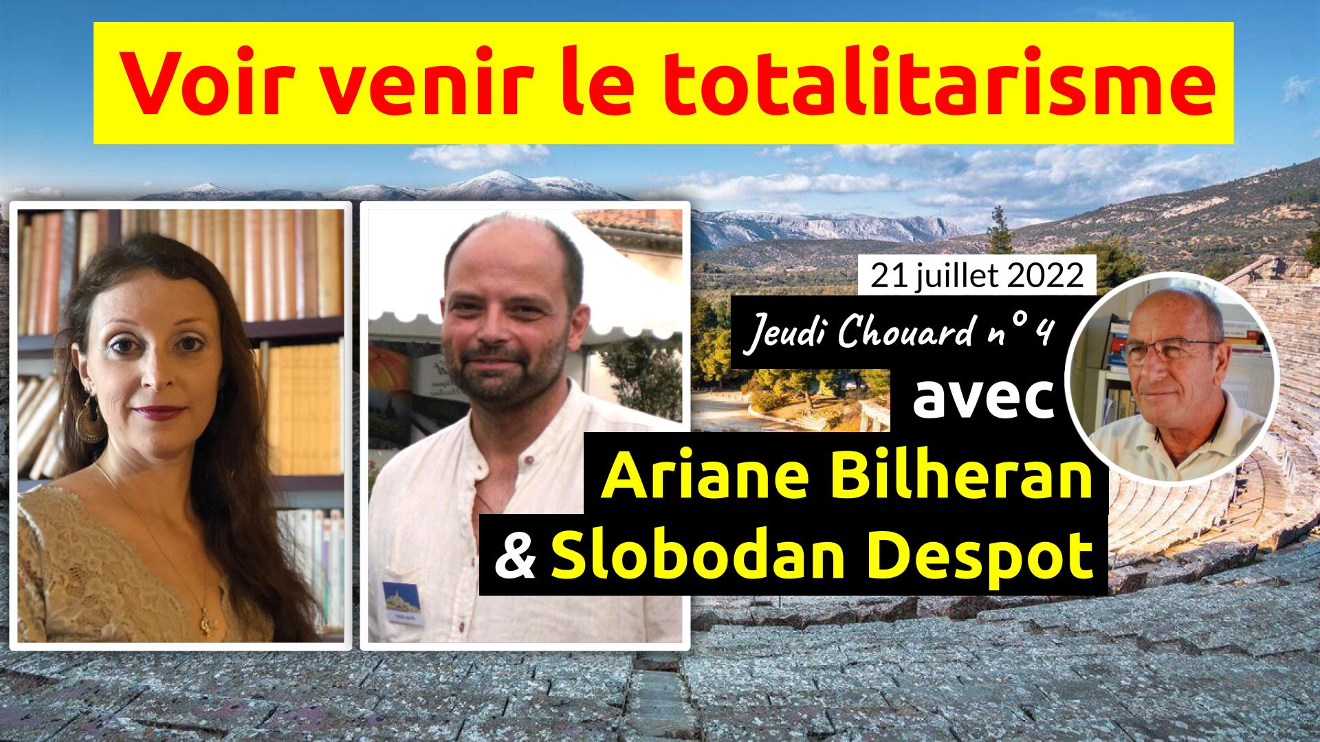 Voir venir le TOTALITARISME – Jeudi Chouard n°4, 21 juillet 2022 21h, avec Ariane Bilheran et Slobodan Despot