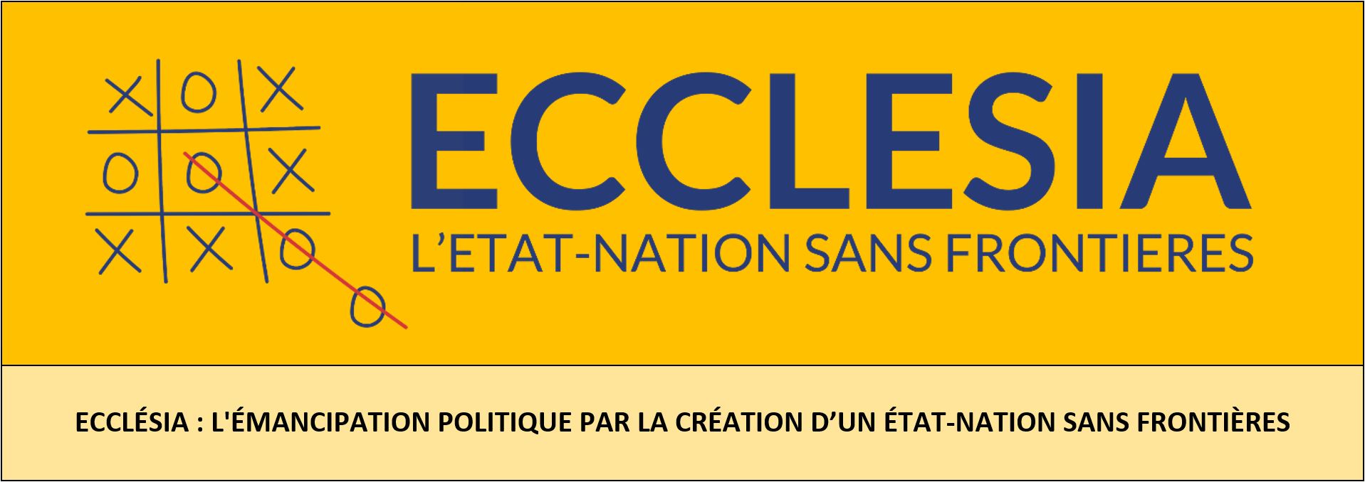 ECCLÉSIA : PROJET D’ÉMANCIPATION POLITIQUE PAR LA CRÉATION D’UN ÉTAT-NATION SANS FRONTIÈRES