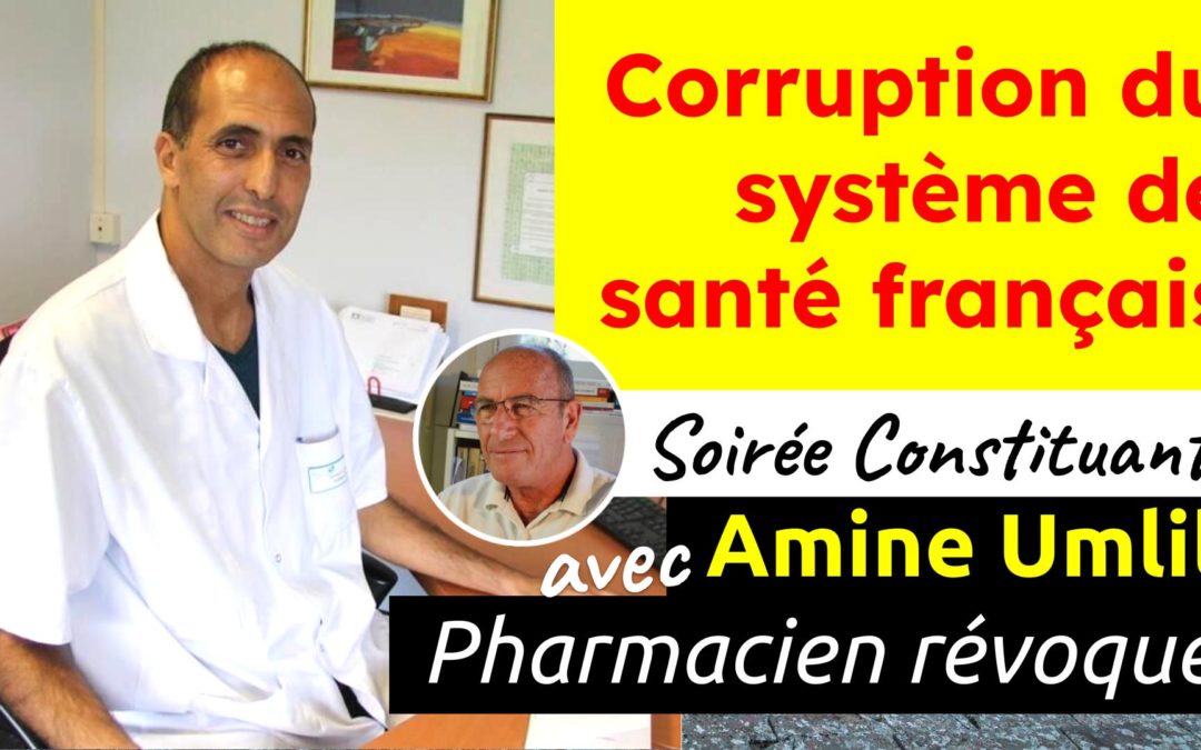 Corruption du système de santé français – Soirée Constituante avec Amine Umlil pharmacien-juriste mardi 21 mars 19h30