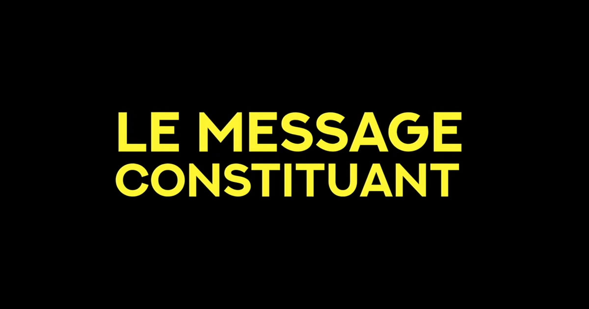 Le message constituant – Montage vidéo par Alex Thoby