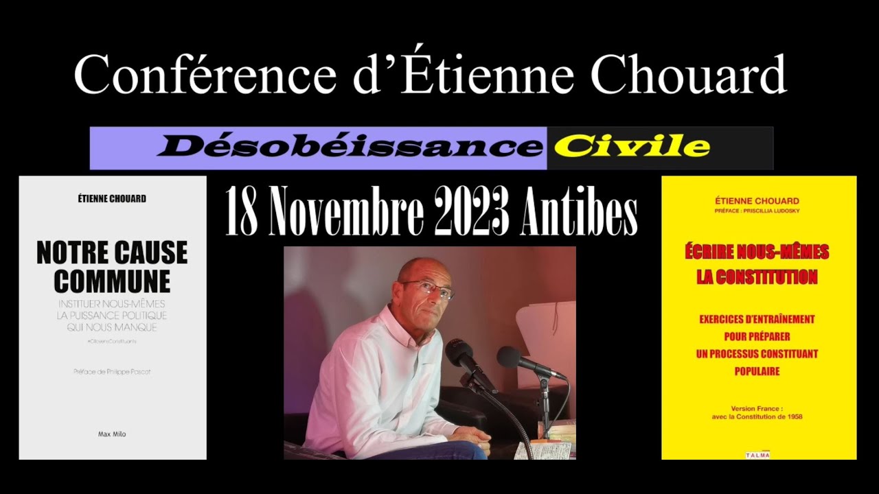 DÉSOBÉISSANCE : POURQUOI OBÉIT-ON ? Étienne Chouard à Antibes, 18 nov 2023, anniv. Gilets jaunes