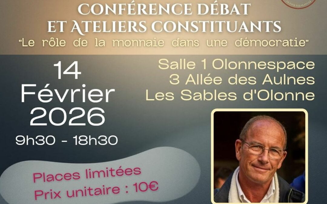 Rendez-vous aux Sables d’Olonne, le 14 février 2026&nbsp;: conférence, débat, ateliers constituants sur «&nbsp;le rôle de la monnaie dans une démocratie&nbsp;»